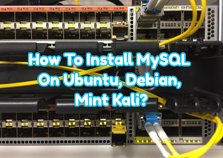 如何在Ubuntu，Debian，Mint-Kali上安装MySQL？-yiteyi-C++库